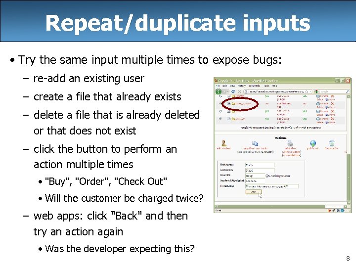 Repeat/duplicate inputs • Try the same input multiple times to expose bugs: – re-add