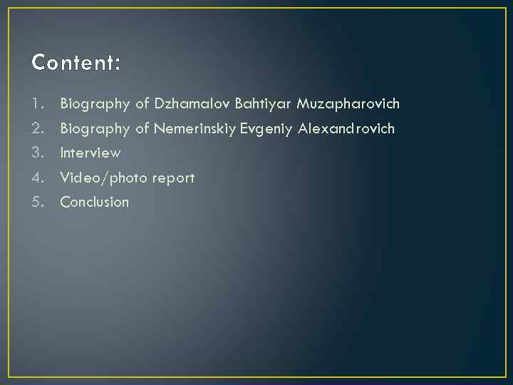 Content: 1. 2. 3. 4. 5. Biography of Dzhamalov Bahtiyar Muzapharovich Biography of Nemerinskiy