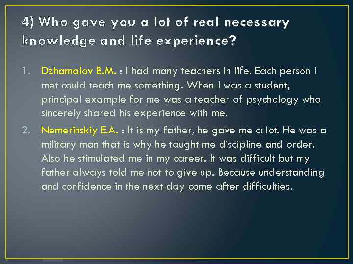 4) Who gave you a lot of real necessary knowledge and life experience? 1.