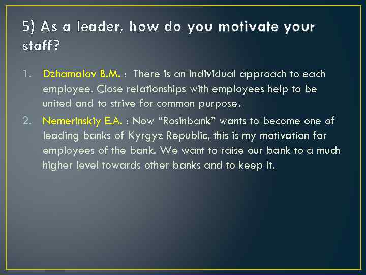 5) As a leader, how do you motivate your staff? 1. Dzhamalov B. M.