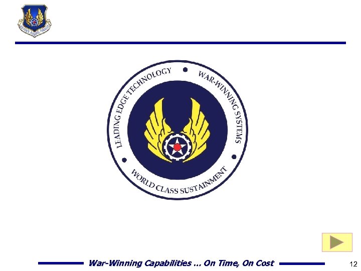 War-Winning Capabilities … On Time, On Cost 12 