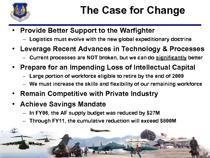 The Case for Change • Provide Better Support to the Warfighter – Logistics must