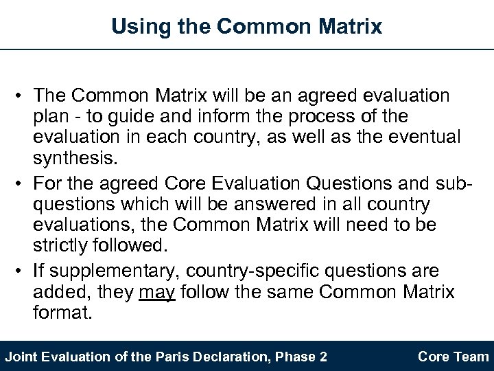 Using the Common Matrix • The Common Matrix will be an agreed evaluation plan