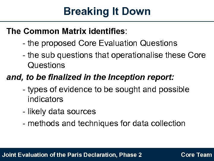 Breaking It Down The Common Matrix identifies: - the proposed Core Evaluation Questions -