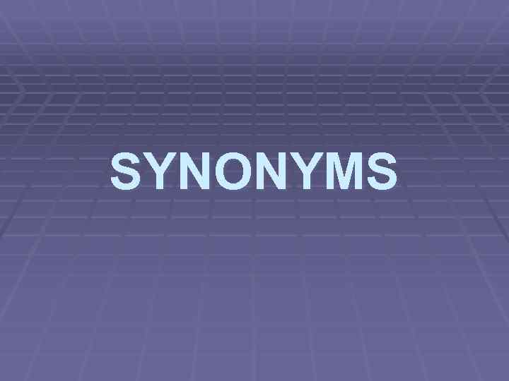 SYNONYMS 