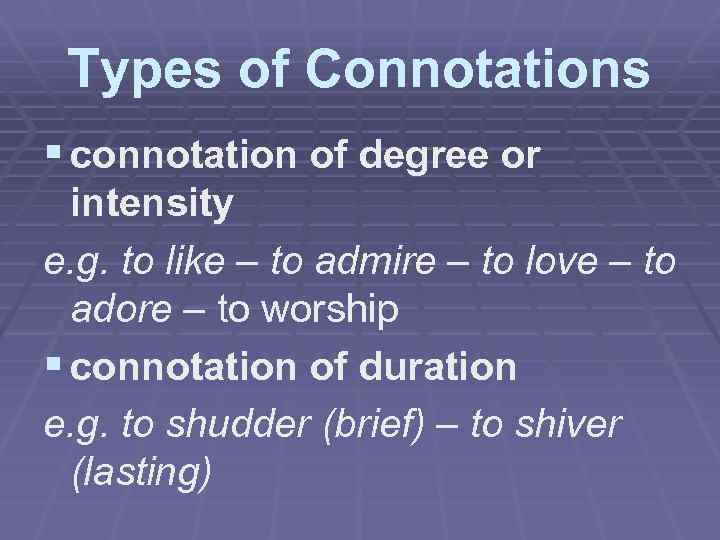 Types of Connotations § connotation of degree or intensity e. g. to like –