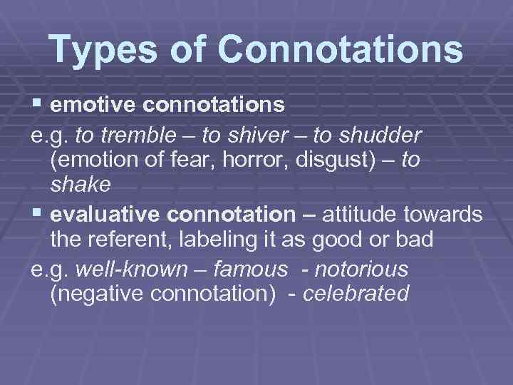 Types of Connotations § emotive connotations e. g. to tremble – to shiver –