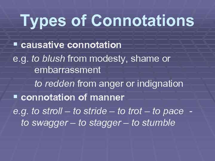 Types of Connotations § causative connotation e. g. to blush from modesty, shame or