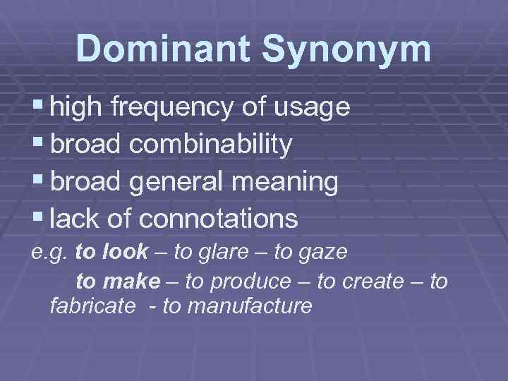 Dominant Synonym § high frequency of usage § broad combinability § broad general meaning