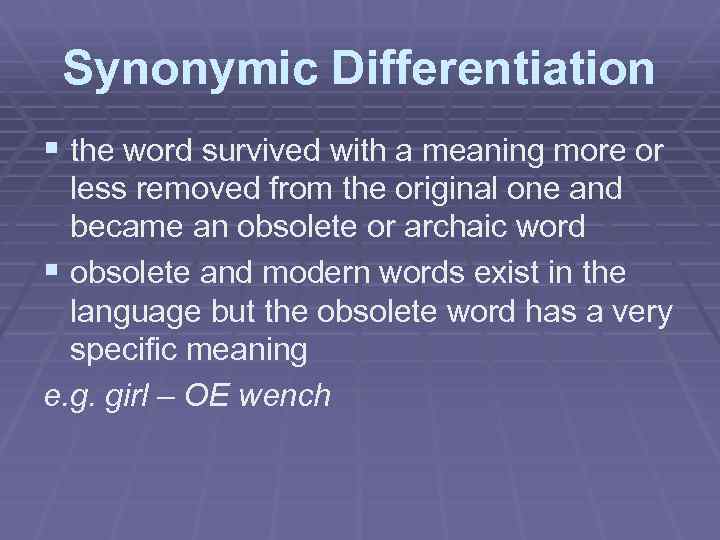 Synonymic Differentiation § the word survived with a meaning more or less removed from