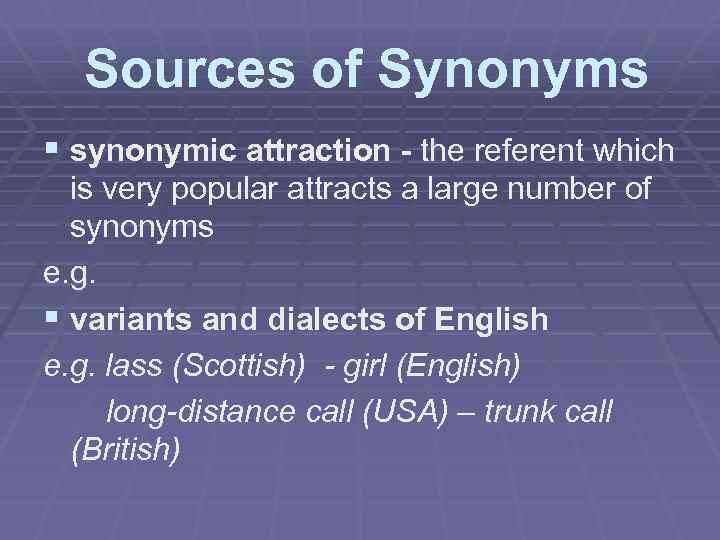 Sources of Synonyms § synonymic attraction - the referent which is very popular attracts