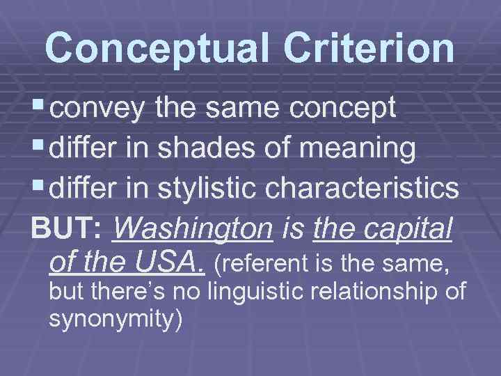 Conceptual Criterion § convey the same concept § differ in shades of meaning §