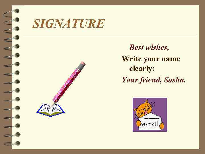 SIGNATURE Best wishes, Write your name clearly: Your friend, Sasha. 
