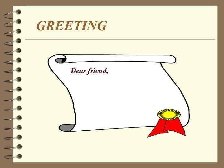 GREETING Dear friend, 