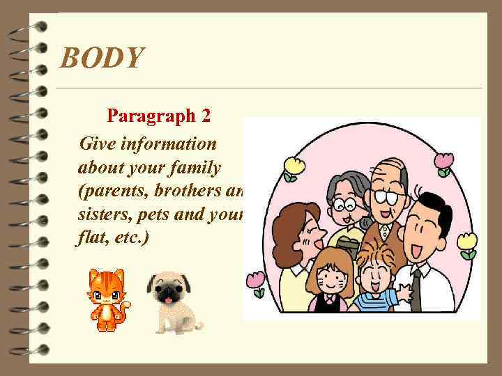 BODY Paragraph 2 Give information about your family (parents, brothers and sisters, pets and