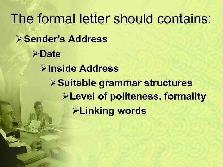 The formal letter should contains: Ø Sender's Address ØDate ØInside Address ØSuitable grammar structures