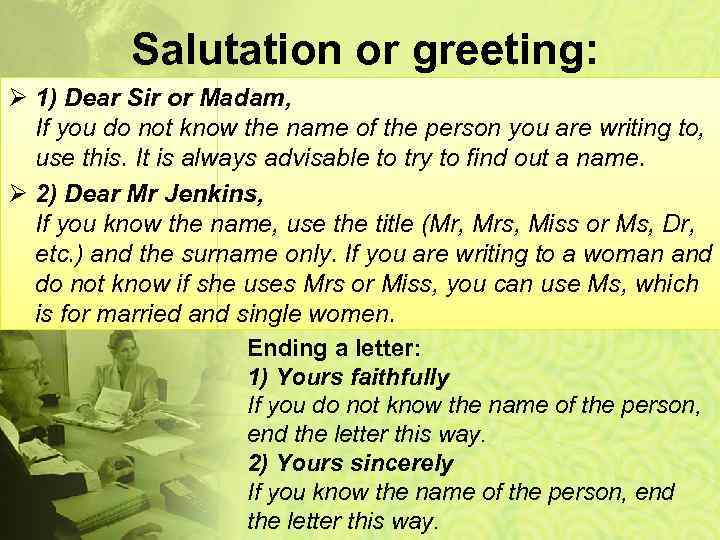 Salutation or greeting: Ø 1) Dear Sir or Madam, If you do not know