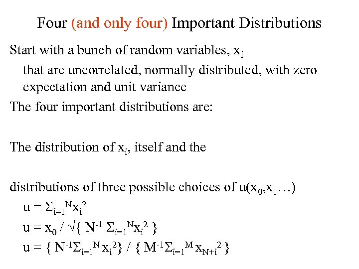 Four (and only four) Important Distributions Start with a bunch of random variables, xi