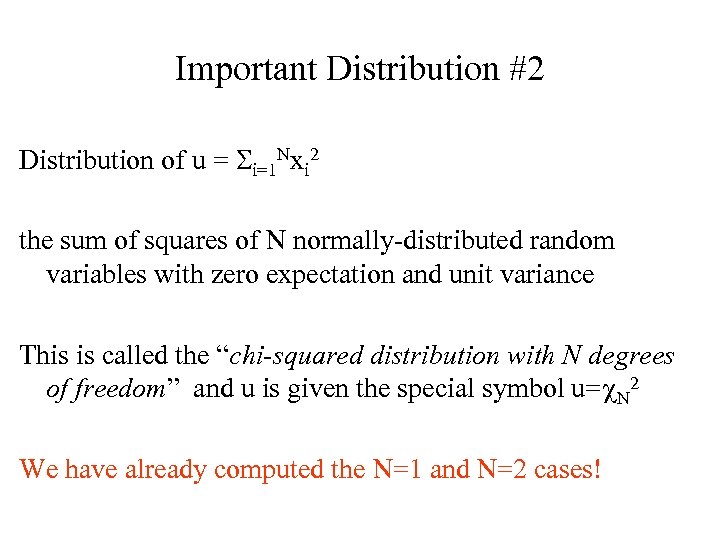 Important Distribution #2 Distribution of u = Si=1 Nxi 2 the sum of squares