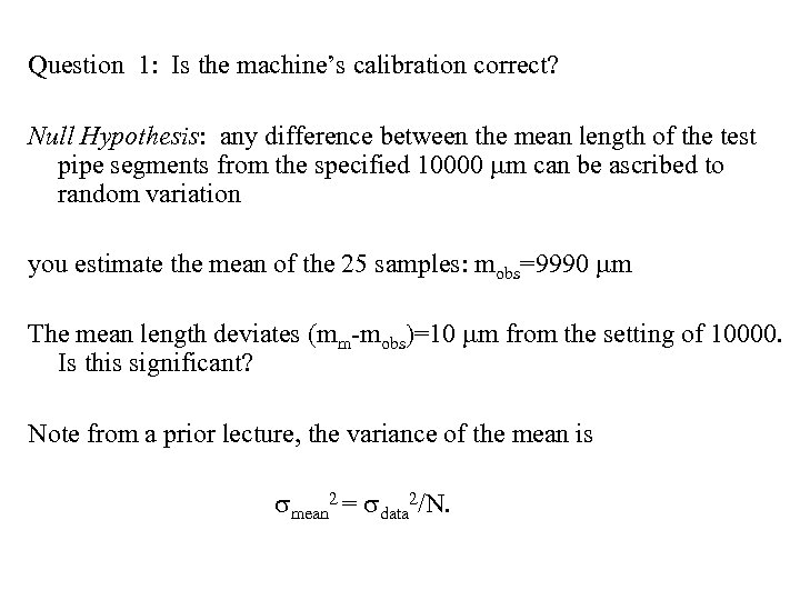 Question 1: Is the machine’s calibration correct? Null Hypothesis: any difference between the mean