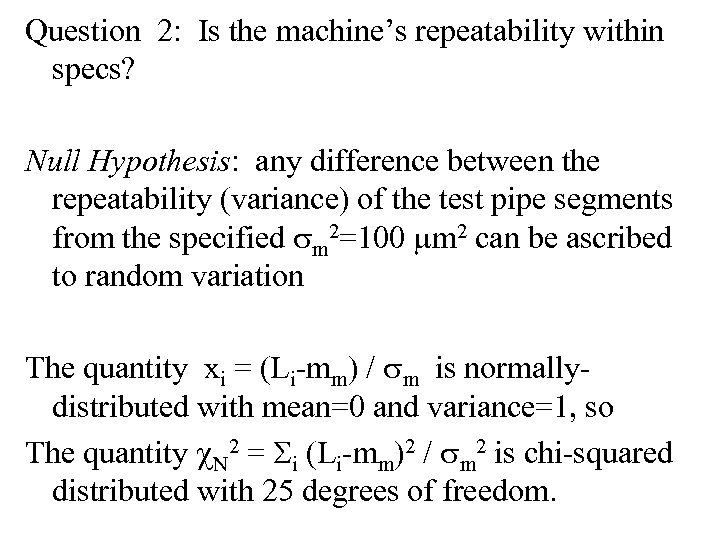 Question 2: Is the machine’s repeatability within specs? Null Hypothesis: any difference between the