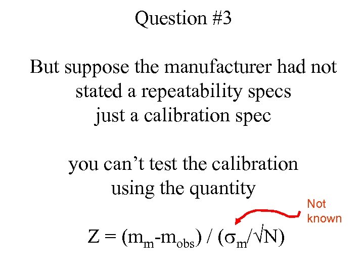 Question #3 But suppose the manufacturer had not stated a repeatability specs just a