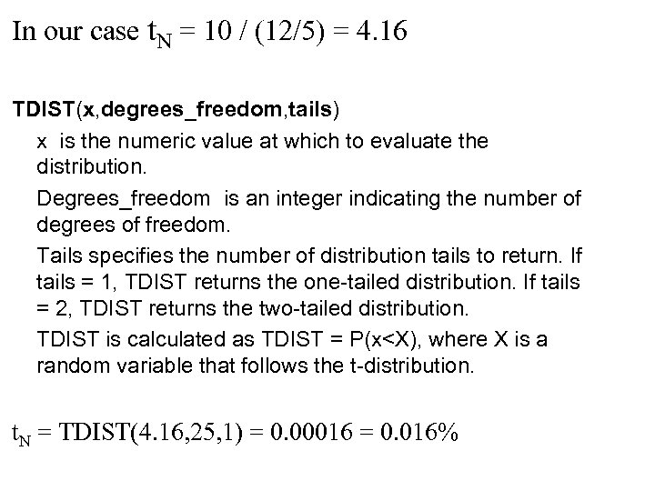 In our case t. N = 10 / (12/5) = 4. 16 TDIST(x, degrees_freedom,