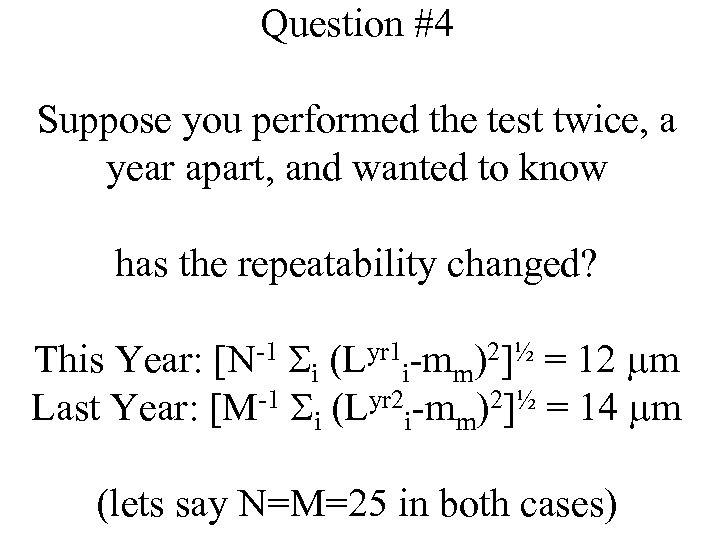 Question #4 Suppose you performed the test twice, a year apart, and wanted to