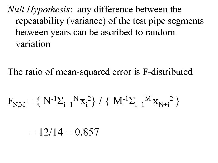 Null Hypothesis: any difference between the repeatability (variance) of the test pipe segments between