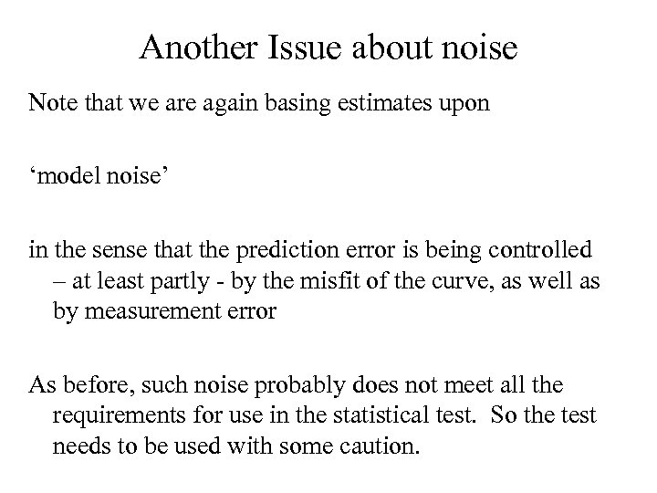 Another Issue about noise Note that we are again basing estimates upon ‘model noise’