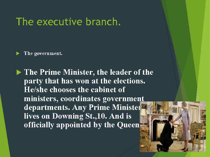 The executive branch. The government. The Prime Minister, the leader of the party that