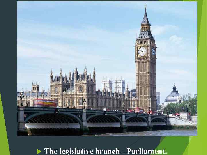  The legislative branch - Parliament. 