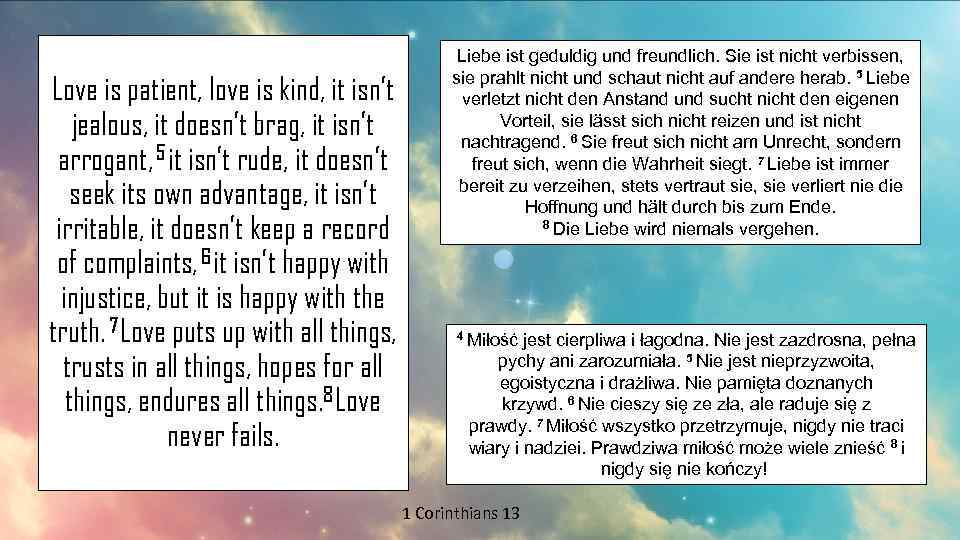  Love is patient, love is kind, it isn’t jealous, it doesn’t brag, it