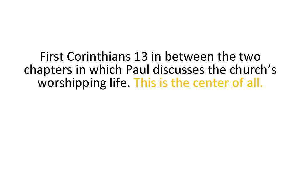 First Corinthians 13 in between the two chapters in which Paul discusses the church’s