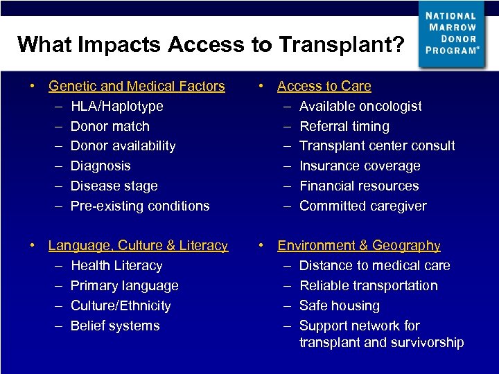 What Impacts Access to Transplant? • Genetic and Medical Factors – HLA/Haplotype – Donor