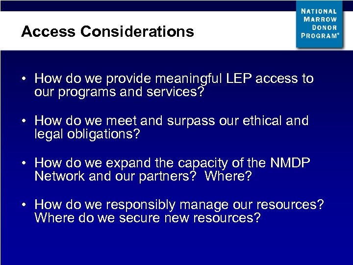 Access Considerations • How do we provide meaningful LEP access to our programs and