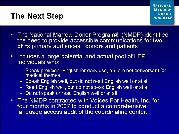 The Next Step • The National Marrow Donor Program® (NMDP) identified the need to