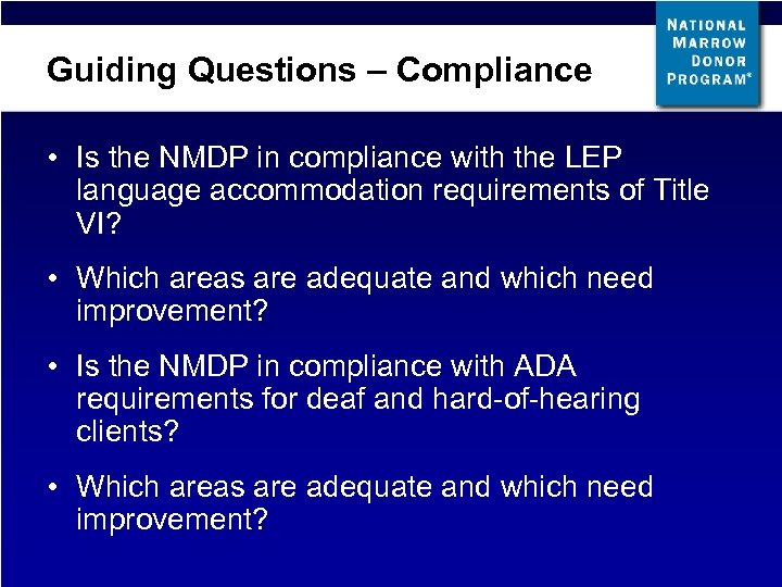 Guiding Questions – Compliance • Is the NMDP in compliance with the LEP language