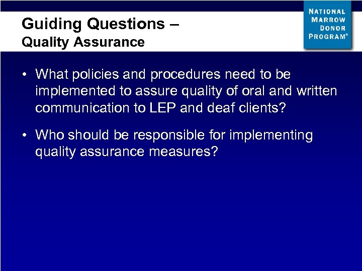 Guiding Questions – Quality Assurance • What policies and procedures need to be implemented