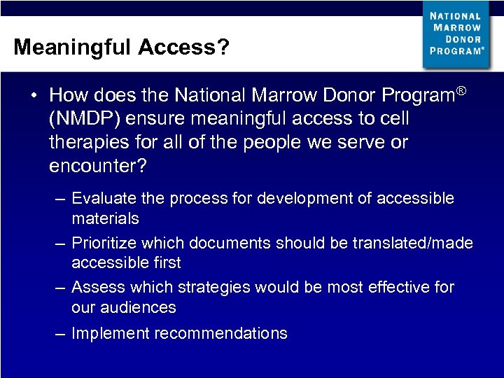 Meaningful Access? • How does the National Marrow Donor Program® (NMDP) ensure meaningful access