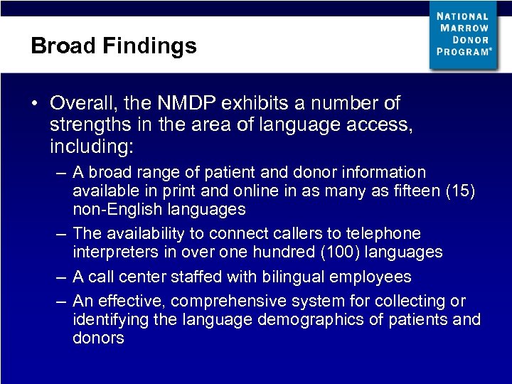 Broad Findings • Overall, the NMDP exhibits a number of strengths in the area