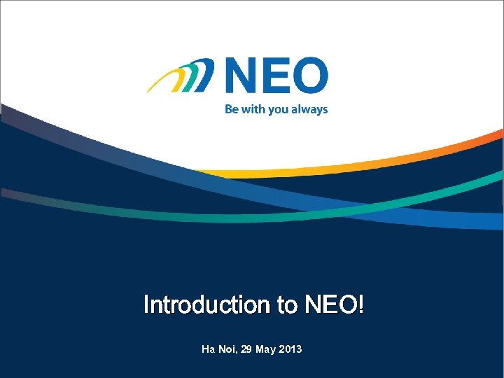 Introduction to NEO! Ha Noi, 29 May 2013 www. neo. com. vn 