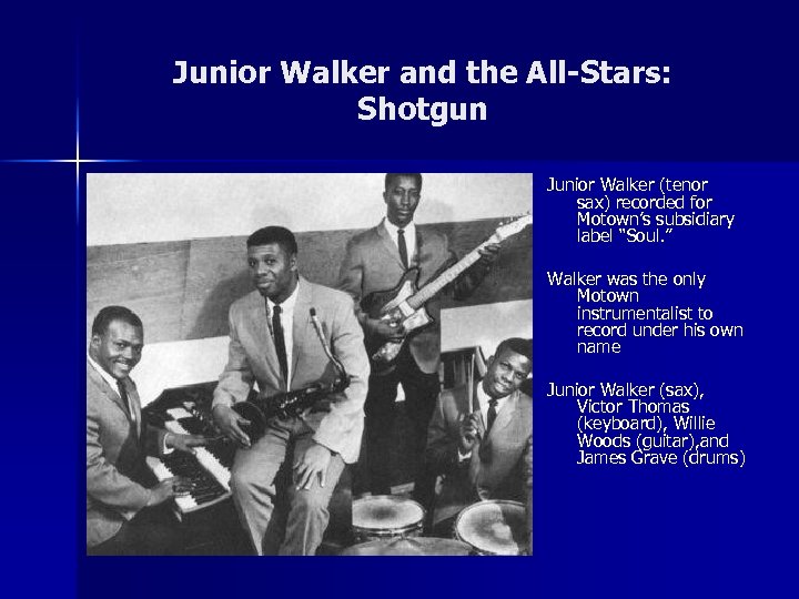 Junior Walker and the All-Stars: Shotgun Junior Walker (tenor sax) recorded for Motown’s subsidiary