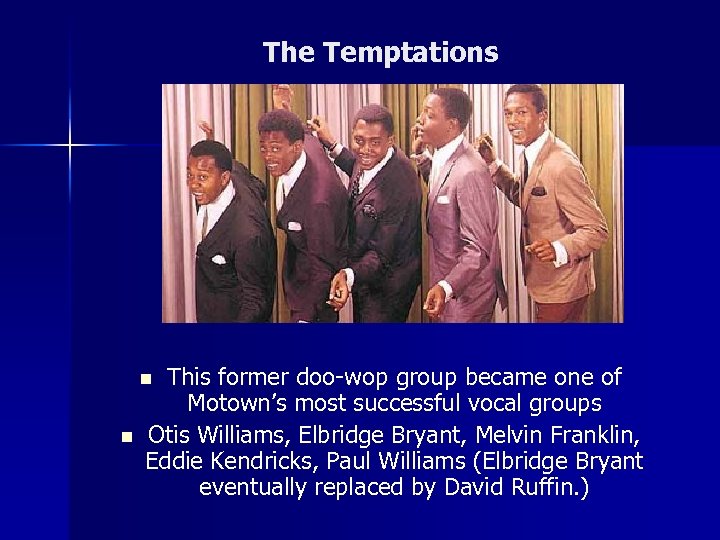 The Temptations This former doo-wop group became one of Motown’s most successful vocal groups