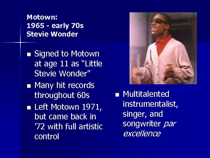 Motown: 1965 - early 70 s Stevie Wonder n n n Signed to Motown