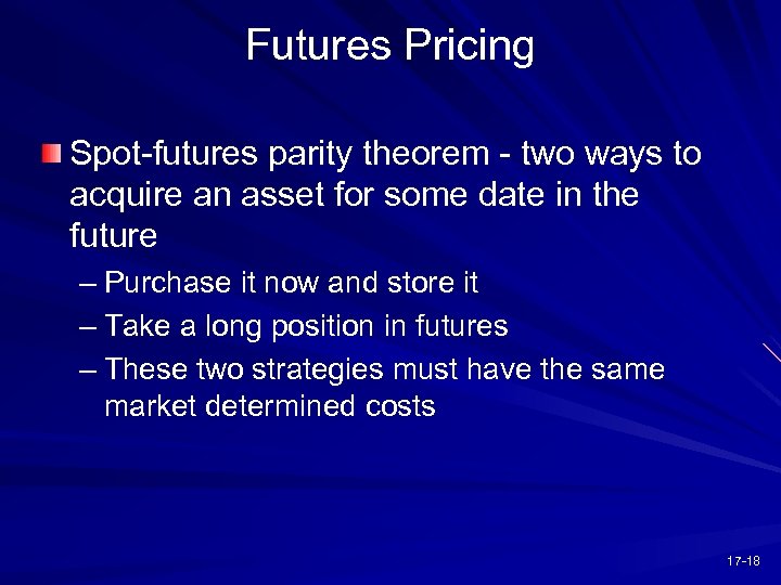 Futures Pricing Spot-futures parity theorem - two ways to acquire an asset for some