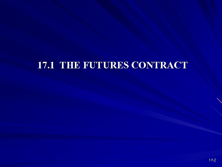 17. 1 THE FUTURES CONTRACT 17 -2 