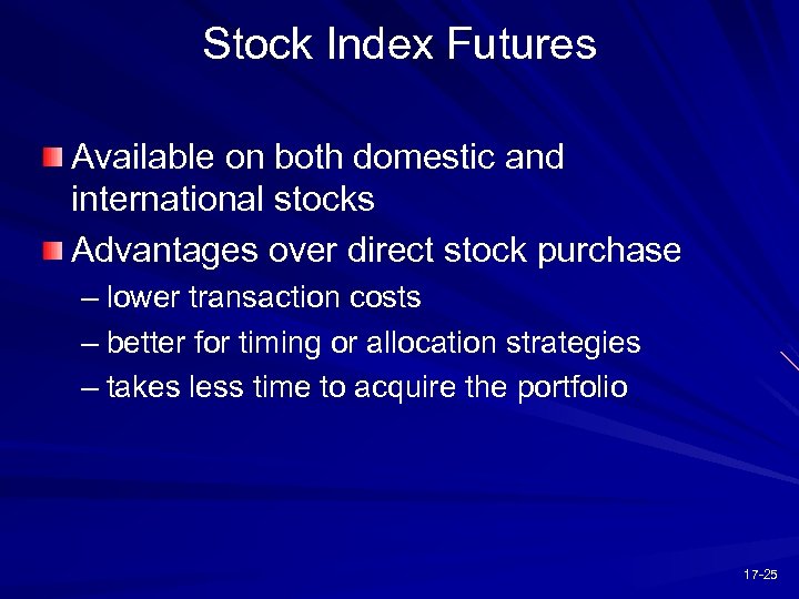 Stock Index Futures Available on both domestic and international stocks Advantages over direct stock