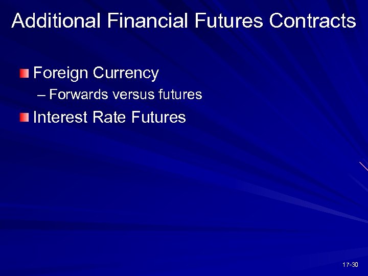 Additional Financial Futures Contracts Foreign Currency – Forwards versus futures Interest Rate Futures 17