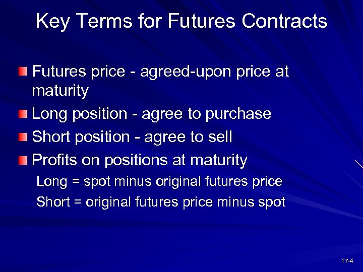 Key Terms for Futures Contracts Futures price - agreed-upon price at maturity Long position